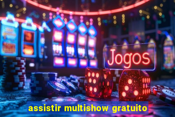 assistir multishow gratuito